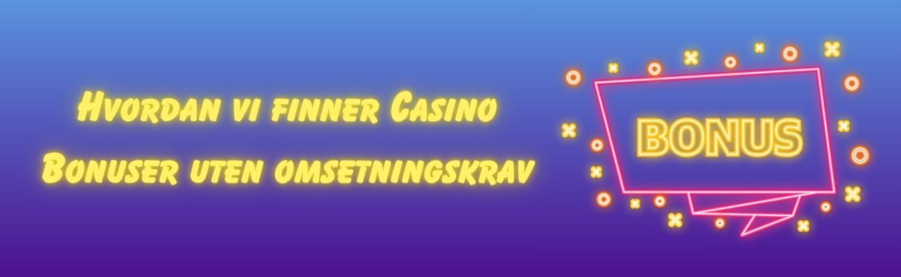 Hvordan vi finner og bruker Casino Bonuser uten omsetningskrav