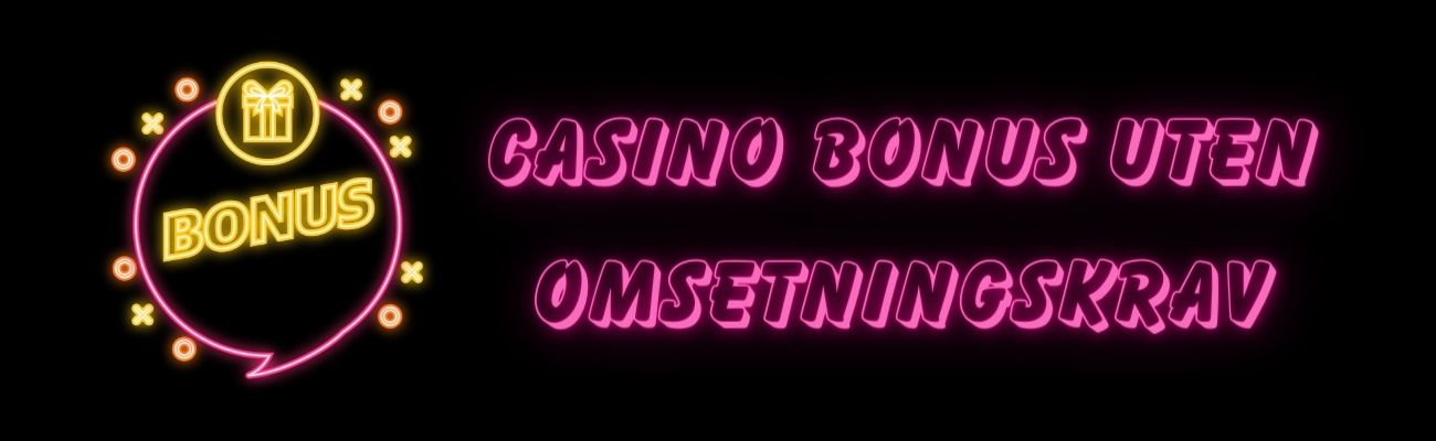 Hva er en Casino Bonus uten omsetningskrav?