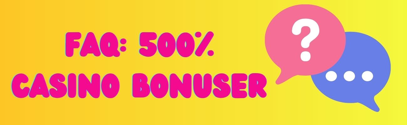 FAQ: 500% Casino Bonuser